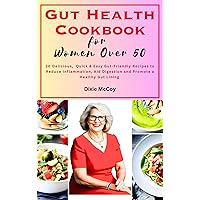 GUT HEALTH COOKBOOK FOR WOMEN OVER 50 : 20 Delicious, Quick & Easy Gut-friendly Recipes to Reduce Inflammation, Aid Digestion and Promote a Healthy Gut Lining GUT HEALTH COOKBOOK FOR WOMEN OVER 50 : 20 Delicious, Quick & Easy Gut-friendly Recipes to Reduce Inflammation, Aid Digestion and Promote a Healthy Gut Lining Kindle Paperback