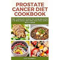 PROSTATE CANCER DIET COOKBOOK: The Ultimate Guide to Cook Healthy and Delicious Recipes for the Newly Diagnosed PROSTATE CANCER DIET COOKBOOK: The Ultimate Guide to Cook Healthy and Delicious Recipes for the Newly Diagnosed Kindle Paperback