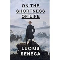 On the Shortness of Life On the Shortness of Life Kindle Hardcover Paperback