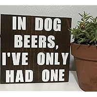 Interesting Wooden Sign in dog beers i’ve only had one - beer sign - funny drinking quote - farmhouse saying wood decor - bar cart signs - home bar drinks decor Wooden Signs With Sayings 8x8 Inch