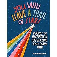 You Will Leave a Trail of Stars: Words of Inspiration for Blazing Your Own Path (Lisa Congdon x Chronicle Books) You Will Leave a Trail of Stars: Words of Inspiration for Blazing Your Own Path (Lisa Congdon x Chronicle Books) Hardcover Kindle