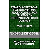 Pharmaceutical Calculations Flash Cards for Pharmacy Technician Drug Dosage Vol 2 of 2: Easily Pass the PTCE & ExCPT for Cheaters Pharmaceutical Calculations Flash Cards for Pharmacy Technician Drug Dosage Vol 2 of 2: Easily Pass the PTCE & ExCPT for Cheaters Kindle