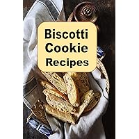 Biscotti Cookie Recipes (Cookie Cookbook Book 4) Biscotti Cookie Recipes (Cookie Cookbook Book 4) Kindle Hardcover Paperback