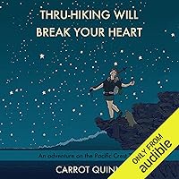 Thru-Hiking Will Break Your Heart: An Adventure on the Pacific Crest Trail Thru-Hiking Will Break Your Heart: An Adventure on the Pacific Crest Trail Audible Audiobook Kindle Paperback MP3 CD