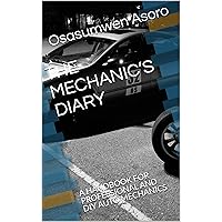 THE MECHANIC’S DIARY : A HANDBOOK FOR PROFESSIONAL AND DIY AUTO MECHANICS THE MECHANIC’S DIARY : A HANDBOOK FOR PROFESSIONAL AND DIY AUTO MECHANICS Kindle
