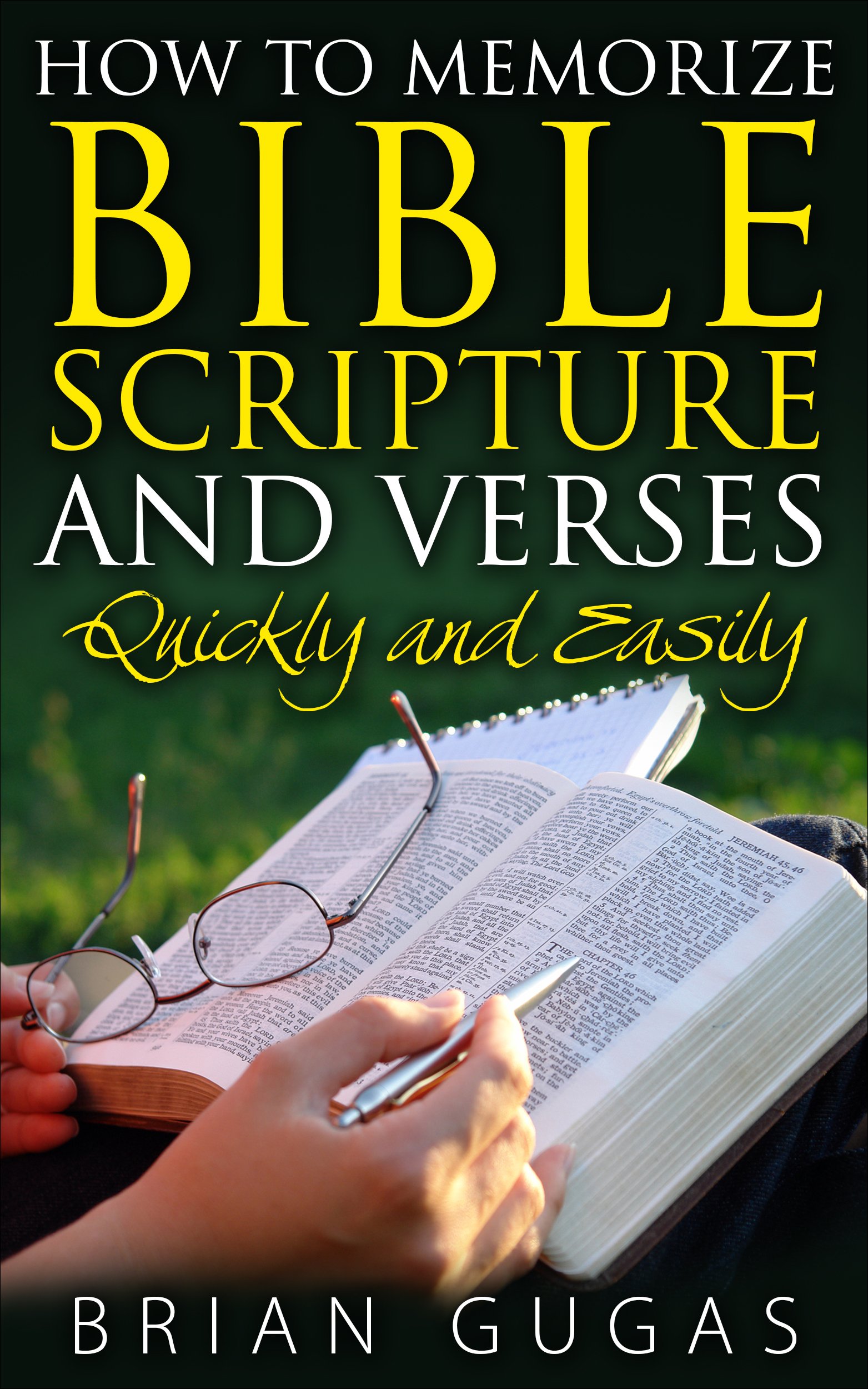 How to Memorize Bible Scriptures and Verses: Quickly and Easily (The Bible Study Book)