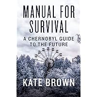 Manual for Survival: A Chernobyl Guide to the Future Manual for Survival: A Chernobyl Guide to the Future Hardcover Kindle Audible Audiobook Paperback Audio CD