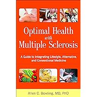 Optimal Health with Multiple Sclerosis: A Guide to Integrating Lifestyle, Alternative, and Conventional Medicine Optimal Health with Multiple Sclerosis: A Guide to Integrating Lifestyle, Alternative, and Conventional Medicine Paperback Kindle