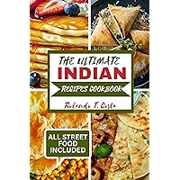 THE ULTIMATE INDIAN RECIPES COOKBOOK : Most popular and delicious dishes you must taste all around India THE ULTIMATE INDIAN RECIPES COOKBOOK : Most popular and delicious dishes you must taste all around India Kindle Paperback