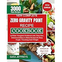 NEW COMPLETE ZERO GRAVITY POINT RECIPE COOKBOOK 2024: (0) Point Complete Cookbook with, Fuss-free, Delicious & Easy to make Recipes for busy people Watching their Weight NEW COMPLETE ZERO GRAVITY POINT RECIPE COOKBOOK 2024: (0) Point Complete Cookbook with, Fuss-free, Delicious & Easy to make Recipes for busy people Watching their Weight Kindle Paperback