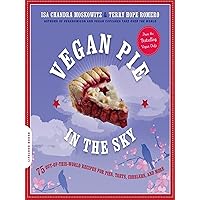 Vegan Pie in the Sky: 75 Out-of-This-World Recipes for Pies, Tarts, Cobblers, and More Vegan Pie in the Sky: 75 Out-of-This-World Recipes for Pies, Tarts, Cobblers, and More Kindle Paperback