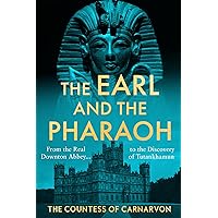 The Earl and the Pharaoh: From the Real Downton Abbey to the Discovery of Tutankhamun The Earl and the Pharaoh: From the Real Downton Abbey to the Discovery of Tutankhamun Kindle Hardcover Audible Audiobook Paperback Audio CD
