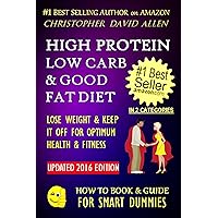 HIGH PROTEIN, LOW CARB & GOOD FAT DIET - LOSE WEIGHT & KEEP IT OFF FOR OPTIMUM HEALTH & FITNES (Weight Loss Diet, High Protein Diet, Low Carb, Low Fat) (HOW TO BOOK & GUIDE FOR SMART DUMMIES 5) HIGH PROTEIN, LOW CARB & GOOD FAT DIET - LOSE WEIGHT & KEEP IT OFF FOR OPTIMUM HEALTH & FITNES (Weight Loss Diet, High Protein Diet, Low Carb, Low Fat) (HOW TO BOOK & GUIDE FOR SMART DUMMIES 5) Kindle