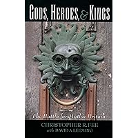 Gods, Heroes, & Kings: The Battle for Mythic Britain Gods, Heroes, & Kings: The Battle for Mythic Britain Paperback Kindle Hardcover