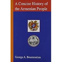 A Concise History of the Armenian People: From Ancient Times to the Present A Concise History of the Armenian People: From Ancient Times to the Present Paperback