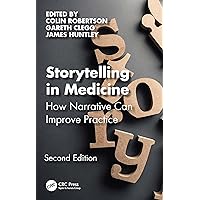 Storytelling in Medicine: How narrative can improve practice Storytelling in Medicine: How narrative can improve practice Paperback Kindle Hardcover