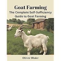 The Complete Self-Sufficiency Guide to Goat Farming: Strategies for Success in Production and Marketing The Complete Self-Sufficiency Guide to Goat Farming: Strategies for Success in Production and Marketing Kindle Paperback