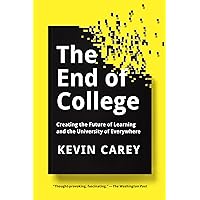 The End of College: Creating the Future of Learning and the University of Everywhere The End of College: Creating the Future of Learning and the University of Everywhere Kindle Paperback Audible Audiobook Hardcover Audio CD