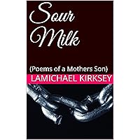 Sour Milk: (Poems of a Mothers Son) (Volume 1)
