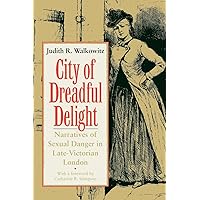 City of Dreadful Delight: Narratives of Sexual Danger in Late-Victorian London (Women in Culture and Society) City of Dreadful Delight: Narratives of Sexual Danger in Late-Victorian London (Women in Culture and Society) Paperback Kindle Hardcover