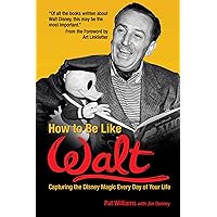 How to Be Like Walt: Capturing the Disney Magic Every Day of Your Life How to Be Like Walt: Capturing the Disney Magic Every Day of Your Life Audible Audiobook Paperback Kindle Hardcover