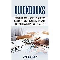 QuickBooks: The Complete Beginner's Guide to Bookkeeping and Accounting with QuickBooks Online and Desktop QuickBooks: The Complete Beginner's Guide to Bookkeeping and Accounting with QuickBooks Online and Desktop Kindle Paperback