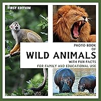 Photo Book of Wild Animals with Fun Facts : For Family and Educational Use Photo Book of Wild Animals with Fun Facts : For Family and Educational Use Kindle Paperback