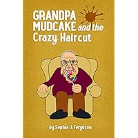 Grandpa Mudcake and the Crazy Haircut: Funny Picture Books for 3-7 Year Olds (The Grandpa Mudcake Series Book 1)