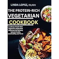 THE PROTEIN-RICH VEGETARIAN COOKBOOK: A Culinary protein-rich vegetarian recipes that celebrate the harmony between health, sustainability and flavor THE PROTEIN-RICH VEGETARIAN COOKBOOK: A Culinary protein-rich vegetarian recipes that celebrate the harmony between health, sustainability and flavor Kindle Paperback