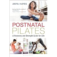 Postnatal Pilates: A Recovery and Strength Guide for Life Postnatal Pilates: A Recovery and Strength Guide for Life Kindle Paperback