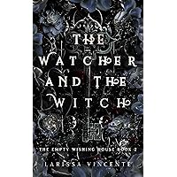The Watcher and the Witch: The Empty Wishing House Book 2 (The Empty Wishing House Series) The Watcher and the Witch: The Empty Wishing House Book 2 (The Empty Wishing House Series) Kindle Paperback
