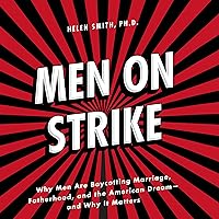 Men on Strike: Why Men Are Boycotting Marriage, Fatherhood, and the American Dream - and Why It Matters Men on Strike: Why Men Are Boycotting Marriage, Fatherhood, and the American Dream - and Why It Matters Audible Audiobook Paperback Kindle Hardcover