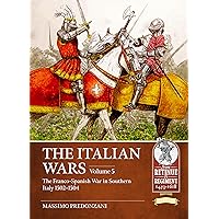 The Italian Wars Volume 5: The Franco-Spanish War in Southern Italy 1502-1504 (From Retinue to Regiment)