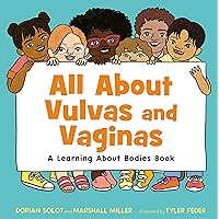 All About Vulvas and Vaginas: A Learning About Bodies Book All About Vulvas and Vaginas: A Learning About Bodies Book Hardcover Kindle