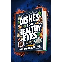 Dishes for healthy eyes: Quick and Essential Healthy Recipes for Brighter vision 20 Vibrant Pictures: Delicious Ideas Original Dishes for Vision Like Eagle Dishes for healthy eyes: Quick and Essential Healthy Recipes for Brighter vision 20 Vibrant Pictures: Delicious Ideas Original Dishes for Vision Like Eagle Kindle Paperback