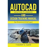 AutoCAD Aviation Planning and Design Training Manual: Two-Dimensional Airfield Layout AutoCAD Aviation Planning and Design Training Manual: Two-Dimensional Airfield Layout Kindle Paperback