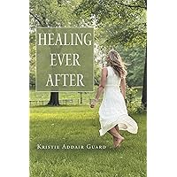 Healing Ever After Healing Ever After Kindle Paperback Hardcover