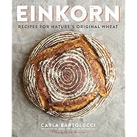 Einkorn: Recipes for Nature's Original Wheat: A Cookbook Einkorn: Recipes for Nature's Original Wheat: A Cookbook Paperback Kindle Spiral-bound