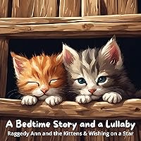 A Bedtime Story and a Lullaby: Raggedy Ann and the Kittens & Wishing on a Star A Bedtime Story and a Lullaby: Raggedy Ann and the Kittens & Wishing on a Star Audible Audiobook