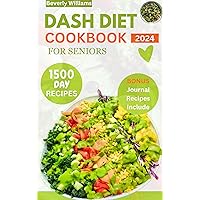 DASH Diet Cookbook For Seniors : The ultimate guide 1500 days of low - sodium recipes to lower your blood pressure and healthy weight loss. Include meal planner DASH Diet Cookbook For Seniors : The ultimate guide 1500 days of low - sodium recipes to lower your blood pressure and healthy weight loss. Include meal planner Kindle Paperback