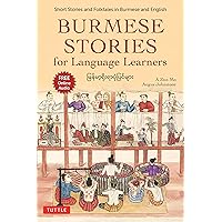 Burmese Stories for Language Learners: Short Stories and Folktales in Burmese and English (Free Online Audio Recordings) Burmese Stories for Language Learners: Short Stories and Folktales in Burmese and English (Free Online Audio Recordings) Paperback Kindle