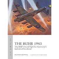 The Ruhr 1943: The RAF’s brutal fight for Germany’s industrial heartland (Air Campaign) The Ruhr 1943: The RAF’s brutal fight for Germany’s industrial heartland (Air Campaign) Paperback Kindle