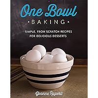 One Bowl Baking: Simple, From Scratch Recipes for Delicious Desserts One Bowl Baking: Simple, From Scratch Recipes for Delicious Desserts Paperback Kindle Mass Market Paperback
