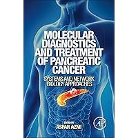 Molecular Diagnostics and Treatment of Pancreatic Cancer: Systems and Network Biology Approaches Molecular Diagnostics and Treatment of Pancreatic Cancer: Systems and Network Biology Approaches Kindle Hardcover