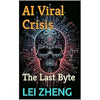 AI Viral Crisis: The Last Byte (The Future World under AI)