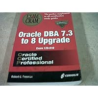 Oracle DBA 7.3 to 8 Upgrade Exam Cram (Exam: 1Z0-010) Oracle DBA 7.3 to 8 Upgrade Exam Cram (Exam: 1Z0-010) Paperback