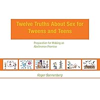 Twelve Truths About Sex for Tweens And Teens: Preparation for Making an Abstinence Promise Twelve Truths About Sex for Tweens And Teens: Preparation for Making an Abstinence Promise Kindle Paperback