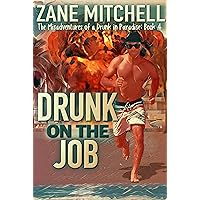 Drunk on the Job: The Misadventures of a Drunk in Paradise: Book 4 Drunk on the Job: The Misadventures of a Drunk in Paradise: Book 4 Kindle Paperback Audible Audiobook