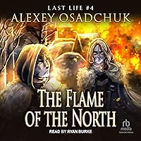 The Flame of the North: Last Life, Book 4 The Flame of the North: Last Life, Book 4 Audible Audiobook Kindle Paperback Hardcover