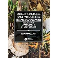 Soilborne Microbial Plant Pathogens and Disease Management, Volume Two: Management of Crop Diseases Soilborne Microbial Plant Pathogens and Disease Management, Volume Two: Management of Crop Diseases Kindle Hardcover Paperback